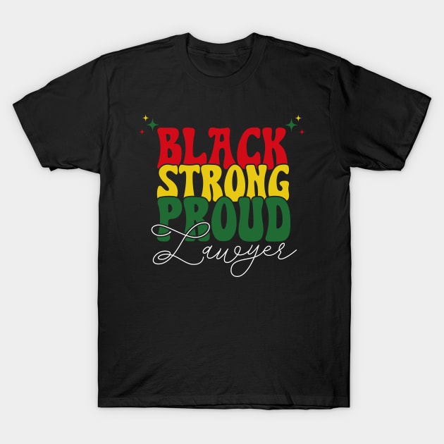 Black Strong Proud Lawyer Black History Month T-Shirt by Way Down South